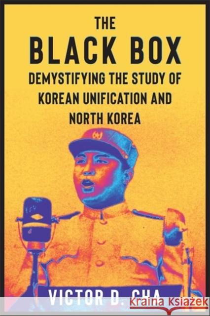 The Black Box: Demystifying the Study of Korean Unification and North Korea Victor (Georgetown University) Cha 9780231211093 Columbia University Press - książka