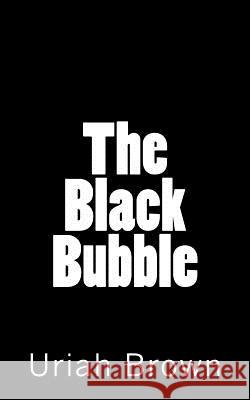 The Black Bubble Uriah S. Brown Rukiya Goddard 9781519435682 Createspace Independent Publishing Platform - książka