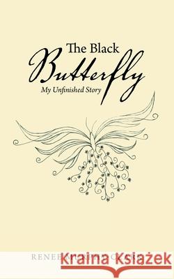The Black Butterfly: My Unfinished Story Renee Murphy-Clark 9781664257351 WestBow Press - książka