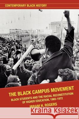 The Black Campus Movement: Black Students and the Racial Reconstitution of Higher Education, 1965-1972 Kendi, Ibram X. 9780230117815 PALGRAVE MACMILLAN - książka