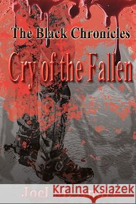 The Black Chronicles: Cry of the Fallen Joel M. Andre Michael Rogers 9781453782743 Createspace - książka