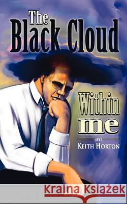 The Black Cloud Within Me Horton, Keith 9781425105457 Trafford Publishing - książka