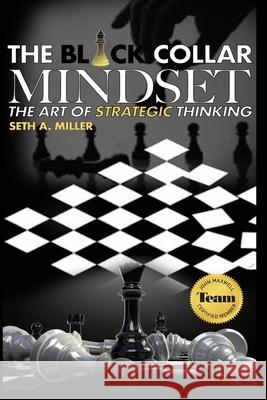 The Black Collar Mindset: The Art of Strategic Thinking Seth Miller 9780578491462 1932581 - książka