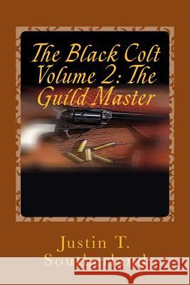 The Black Colt Volume 2: The Guild Master: The Guild Master Justin T. Southerland 9781532905438 Createspace Independent Publishing Platform - książka