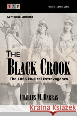 The Black Crook: The 1866 Musical Extravaganza: Complete Libretto Charles M. Barras 9781515239079 Createspace Independent Publishing Platform - książka