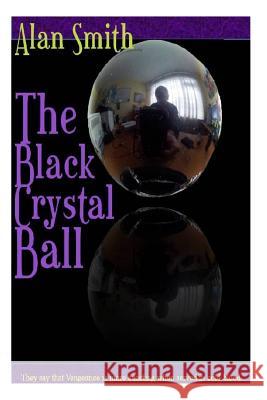 The Black Crystal Ball: They say revenge is more exacted in cold blood Smith, Alan 9781489546968 Createspace - książka