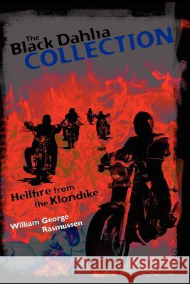 The Black Dahlia Collection: Hellfire from the Klondike William George Rasmussen 9781439233788 Booksurge Publishing - książka