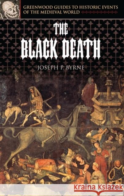 The Black Death Joseph P. Byrne 9780313324925 Greenwood Press - książka