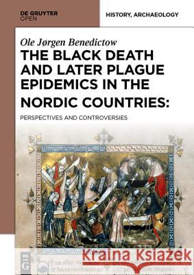 The Black Death and Later Plague Epidemics in the Scandinavian Countries:: Perspectives and Controversies Ole Jørgen Benedictow 9788376560465 De Gruyter - książka