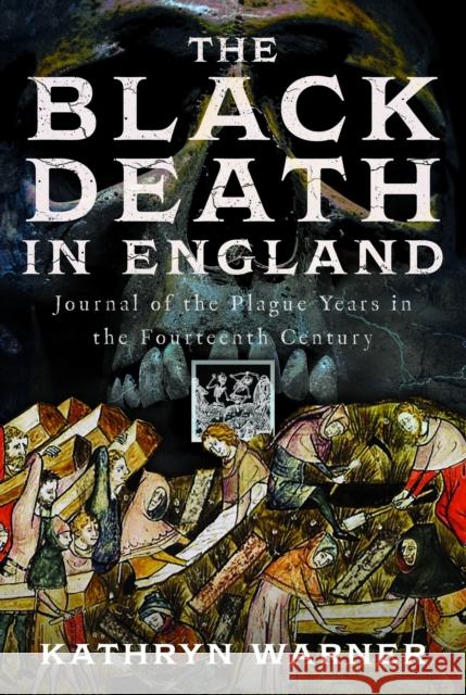 The Black Death in England: Journal of the Plague Years in the Fourteenth Century Kathryn Warner 9781036104924 Pen & Sword Books Ltd - książka