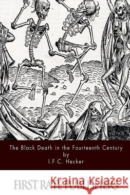 The Black Death in the Fourteenth Century I. F. C. Hecker B. G. Babington 9781494450694 Createspace - książka