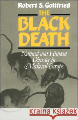 The Black Death: Natural and Human Disaster in Medieval Europe Robert Steven Gottfried 9780029123706 Simon & Schuster - książka