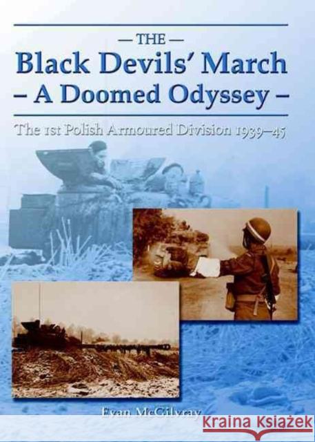 The Black Devils' March - a Doomed Odyssey: The 1st Polish Armoured Division 1939-45 Evan McGilvray 9781906033538 HELION & COMPANY - książka