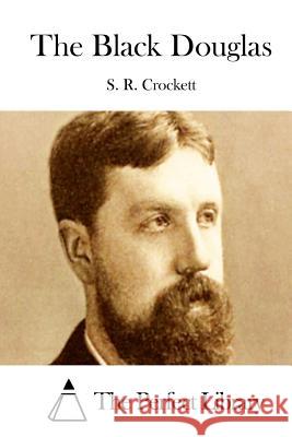 The Black Douglas S. R. Crockett The Perfect Library 9781511701020 Createspace - książka