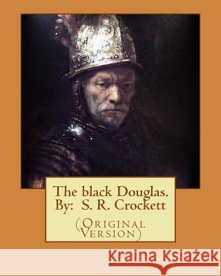 The black Douglas. By: S. R. Crockett: (Original Version) Crockett, S. R. 9781536890525 Createspace Independent Publishing Platform - książka