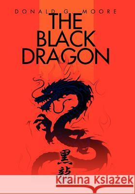 The Black Dragon Donald G. Moore 9780595666225 iUniverse - książka