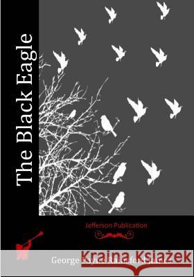The Black Eagle George Payne Rainsfor 9781530950102 Createspace Independent Publishing Platform - książka