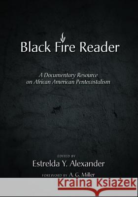 The Black Fire Reader: A Documentary Resource on African American Pentecostalism Alexander, Estrelda Y. 9781608995622 Cascade Books - książka