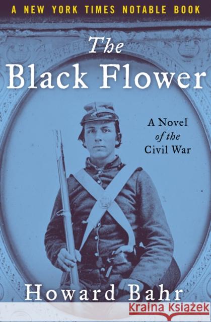 The Black Flower: A Novel of the Civil War Howard Bahr 9781504050555 Open Road Media - książka