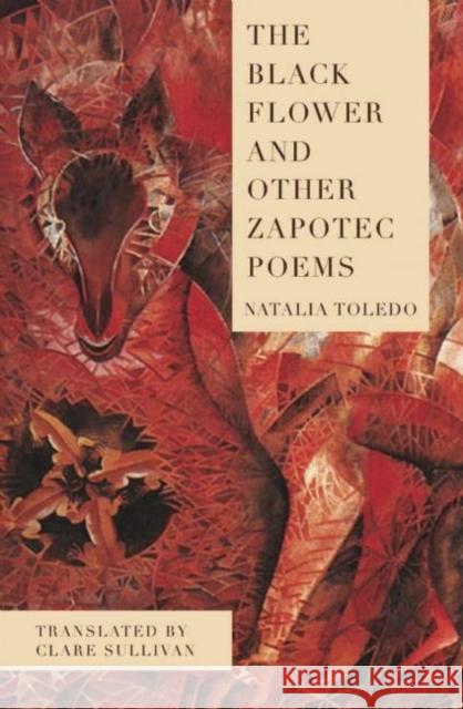 The Black Flower and Other Zapotec Poems Natalia Toledo Clare Sullivan 9781939419460 Phoneme Media - książka