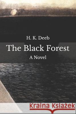 The Black Forest H. K. Deeb 9781547168392 Createspace Independent Publishing Platform - książka