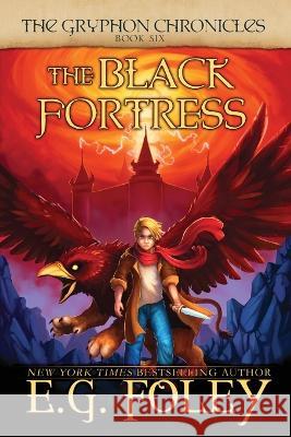 The Black Fortress (The Gryphon Chronicles, Book 6) E G Foley   9781961890046 Foley Publications - książka