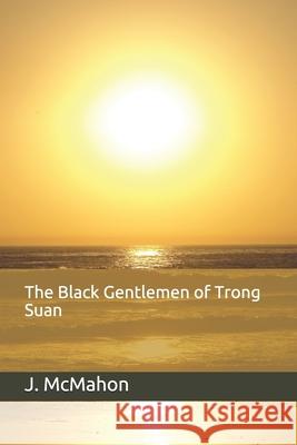 The Black Gentlemen of Trong Suan John McMahon 9781731279507 Independently Published - książka