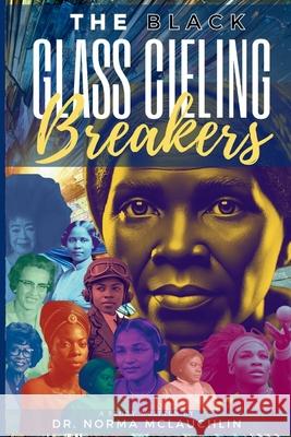 The Black Glass Ceiling Breakers: Inspiring the Next Generation of Leaders Joyce Licorish Norma McLauchlin 9781966163992 Chosen Pen Publishing, LLC - książka