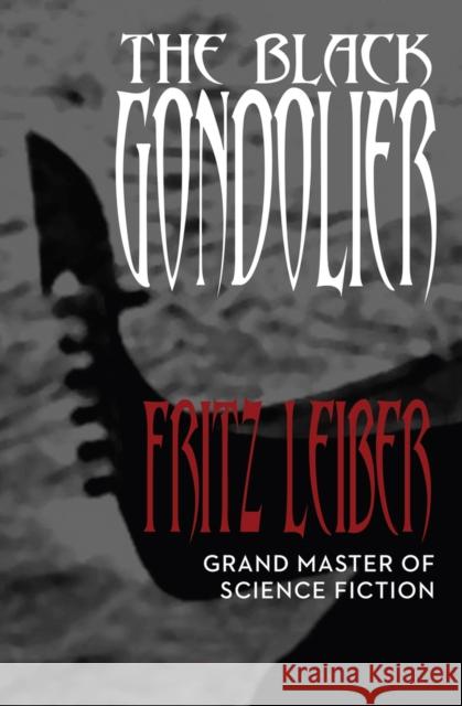 The Black Gondolier: & Other Stories Leiber, Fritz 9781497642164 Open Road Media - książka