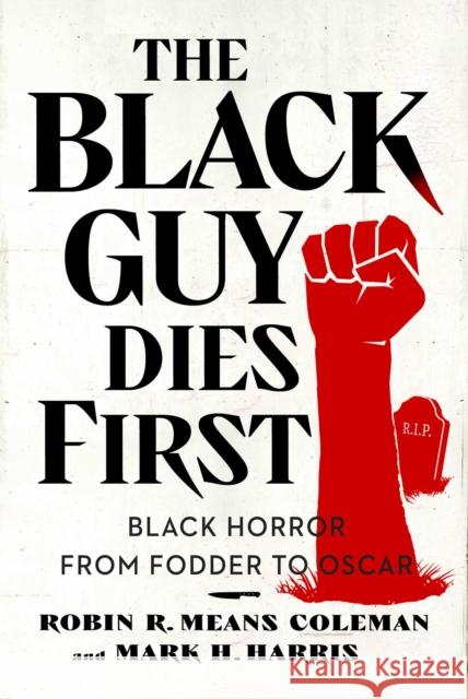The Black Guy Dies First: Black Horror Cinema from Fodder to Oscar Mark H. Harris 9781982186531 Simon & Schuster - książka
