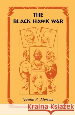 The Black Hawk War Frank E. Stevens 9781556138591 Heritage Books - książka