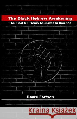 The Black Hebrew Awakening: The Final 400 Years As Slaves In America Fortson, Dante 9781729752432 Createspace Independent Publishing Platform - książka