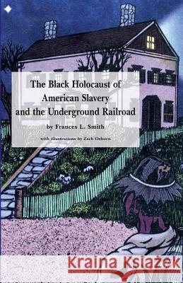 The Black Holocaust of American Slavery and the Underground Railroad Zach Osborn Frances L. Smith 9781534836709 Createspace Independent Publishing Platform - książka