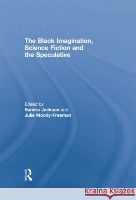 The Black Imagination, Science Fiction and the Speculative  9781138864511 Taylor and Francis - książka