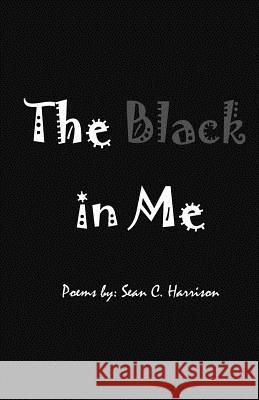 The Black in Me MR Sean C. Harrison 9781539421771 Createspace Independent Publishing Platform - książka