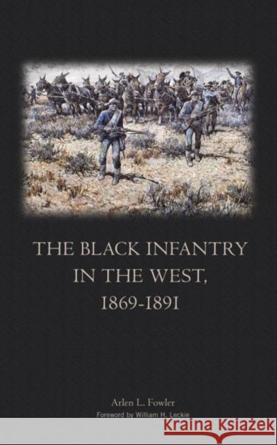 The Black Infantry in the West 1869-1891 Arlen L. Fowler William H. Leckie 9780806128832 University of Oklahoma Press - książka