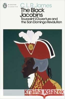 The Black Jacobins: Toussaint L'Ouverture and the San Domingo Revolution C L R James 9780241562079 Penguin Books Ltd - książka