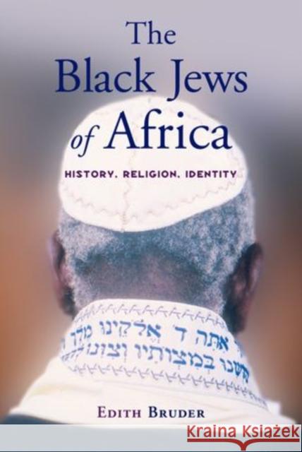 The Black Jews of Africa: History, Religion, Identity Bruder, Edith 9780199934553 Oxford University Press, USA - książka