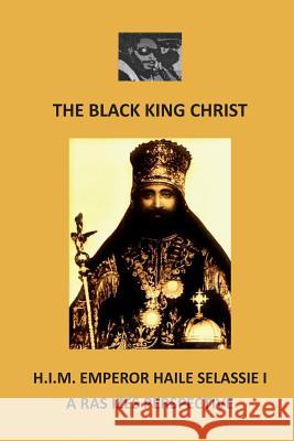 The Black King Christ: H.I.M. Emperor Haile Selassie I: A Ras Izes Perspective Ras Izes 9781986096942 Createspace Independent Publishing Platform - książka