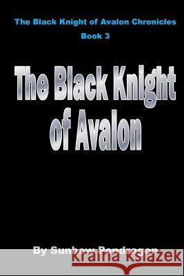 The Black Knight of Avalon Sunbow Pendragon 9781517002893 Createspace - książka