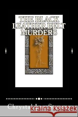 The Black Leather Belt Murders Chrystal Lee Stevens 9781540683366 Createspace Independent Publishing Platform - książka