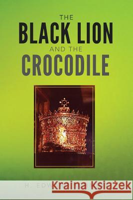 The Black Lion and the Crocodile H. Edward Schmidt 9781546717324 Createspace Independent Publishing Platform - książka