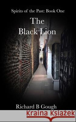 The Black Lion: Spirits of the Past - book 1 Richard B. Gough 9781720258056 Independently Published - książka