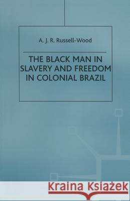 The Black Man in Slavery and Freedom in Colonial Brazil A. J. R. Russell-Wood 9781349168682 Palgrave MacMillan - książka