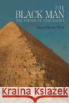 The Black Man: The Father of Civilization, Proven by Biblical History James Morris Webb 9781684224180 Martino Fine Books