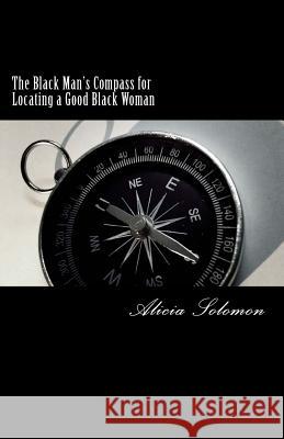 The Black Man's Compass for Locating a Good Black Woman Alicia Solomon 9781979833349 Createspace Independent Publishing Platform - książka