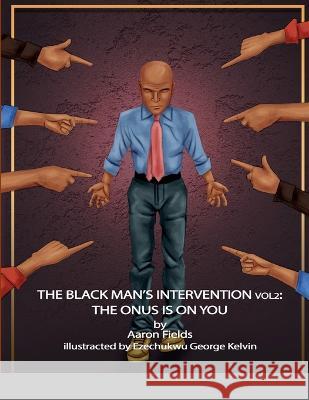 The Black Man's Intervention Vol 2: The Onus Is On You Aaron Fields Ezechukwu George Kelvin  9781953962379 Write Perspective, LLC. - książka