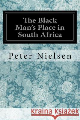 The Black Man's Place in South Africa Peter Nielsen 9781545318461 Createspace Independent Publishing Platform - książka