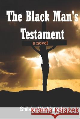 The Black Man's Testament Shilaho W 9781515056850 Createspace Independent Publishing Platform - książka