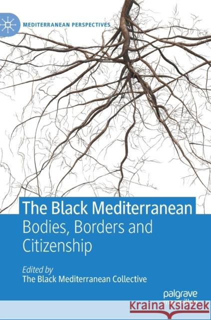 The Black Mediterranean: Bodies, Borders and Citizenship Proglio, Gabriele 9783030513900 Palgrave MacMillan - książka